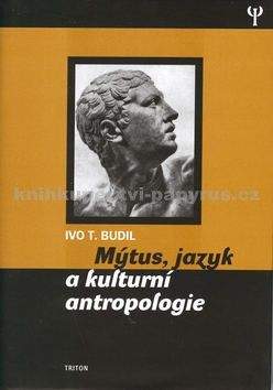 Ivo T. Budil: Mýtus, jazyk a kulturní antropologie