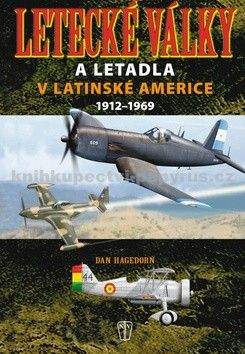 Dan Hagedorn: Letecké války a letadla v Latinské Americe 1912-1969