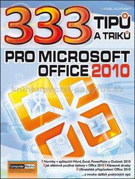Karel Klatovský: 333 tipu a triku pro MS Office 2010