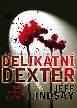 Jeff Lindsay: Delikátní Dexter