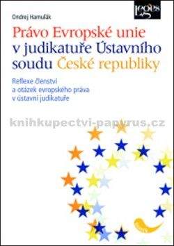 Ondrej Hamuľák: Právo Evropské unie v judikatuře Ústavního soudu České republiky