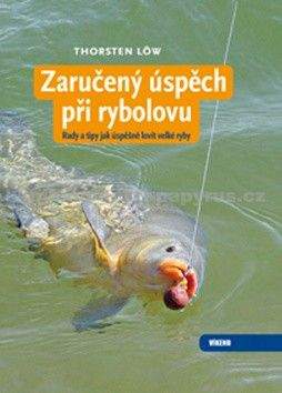 Thorsten Lőw: Zaručený úspěch při rybolovu - Rady a tipy, jak úspěšně lovit velké ryby