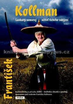 František Kollman: Laskavý samuraj – učitel tichého zabíjení
