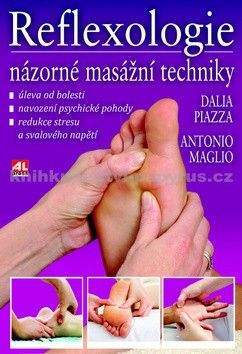 Antonio Maglio/ Dalia Piazza: Reflexologie Názorné masážní techniky