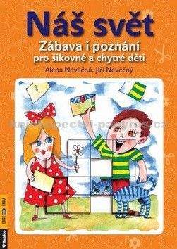 Alena Nevěčná, Jiří Nevěčný: Náš svět - Zábava i poznání pro šikovné a chytré děti