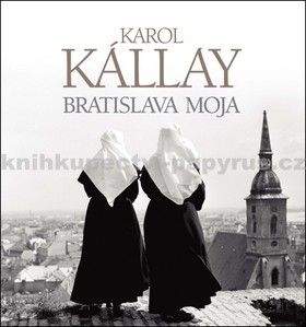 Karol Kállay: Bratislava moja