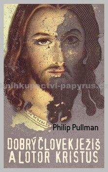 Philip Pullman: Dobrý človek Ježiš a lotor Kristus