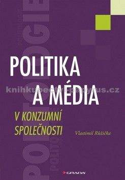 Vlastimil Růžička: Politika a média v konzumní společnosti