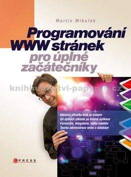 Martin Mikuľák: Programování WWW stránek pro úplné začátečníky