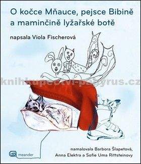Viola Fischerová: O kočce Mňauce, pejsce Bibině a maminčině lyžařské botě