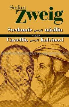 Stefan Zweig: Svedomie proti násiliu alebo Castellio proti Kalvínovi