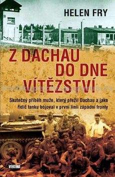 Helen Fry: Z Dachau do Dne vítězství