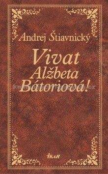 Andrej Štiavnický: Vivat, Alžbeta Bátoriová