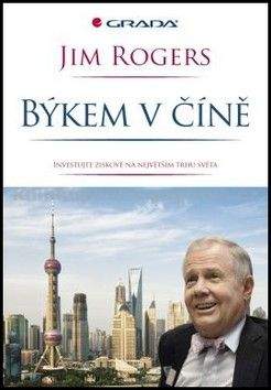 Jim Rogers: Býkem v Číně - Investujte se ziskem na největším trhu světa