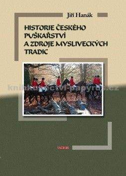 Jiří Hanák: Historie českého puškařství a zdroje mysliveckých tradic