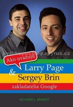 Richard L. Brandt: Ako uvažujú Larry Page a Sergey Brin