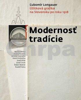 Ľubomír Longauer: Modernosť tradície - Úžitková grafika na Slovensku po roku 1918