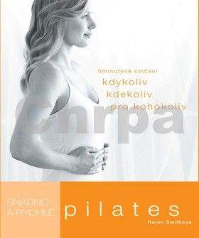 Karen Smith: Pilates snadno a rychle