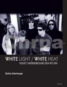 Richie Unterberger: White Light/White Heat – Velvet Underground den po dni