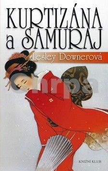 Lesley Downer: Kurtizána a samuraj