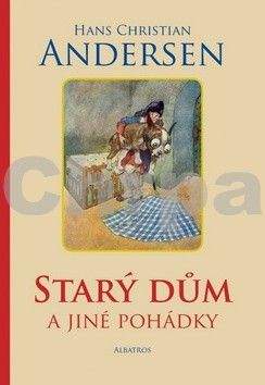 Hans Christian Andersen: Starý dům a jiné pohádky