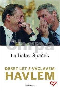 Ladislav Špaček: Deset let s Václavem Havlem