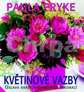 Paula Pryke: Květinové vazby - Oslava krásy květinových dekorací
