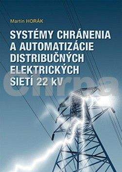 Martin Horák: Systémy chránenia a automatizácie distribučných elektrických sietí 22 kV