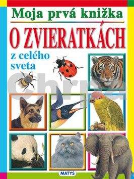 Moja prvá knižka - O zvieratkách z celého sveta