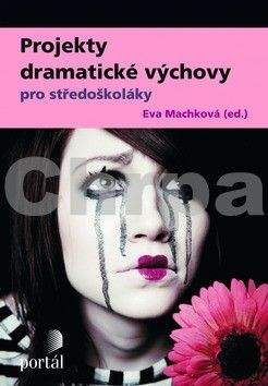 Eva Machková: Projekty dramatické výchovy pro středoškoláky