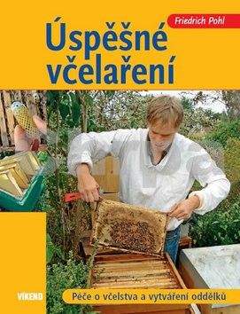 Friedrich Pohl: Úspěšné včelaření - Péče o včelstva a vytváření oddělků