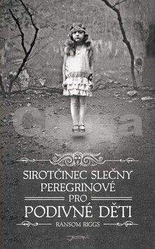 Ransom Riggs: Sirotčinec slečny Peregrinové pro podivné děti