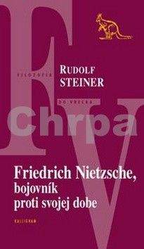 Rudolf Steiner: Friedrich Nietzsche, bojovník proti svojej dobe