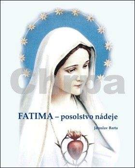Jaroslav Bárta: Fatima - posolstvo nádeje