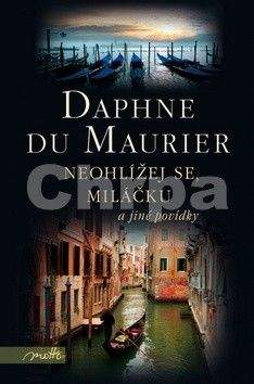 Daphne Du Maurier: Neohlížej se, miláčku a jiné povídky