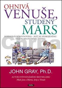 John Gray: Ohnivá Venuše, studený Mars - Hormonální rovnováha – klíč ke spokojenému (nejen) milostnému životu