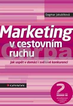 Dagmar Jakubíková: Marketing v cestovním ruchu - Jak uspět v domácí i světové konkurenci - 2. vydání