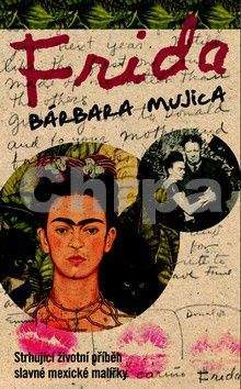 Bárbara Mujica: Frida - Strhující životní drama slavné mexické malířky