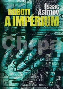 Isaac Asimov: Roboti a impérium