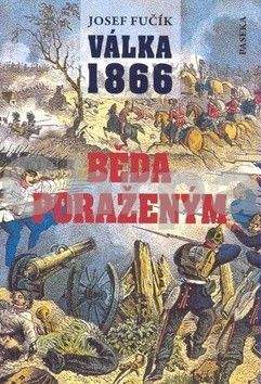 Josef Fučík: Válka 1866: Běda poraženým!