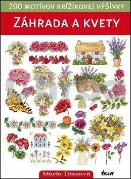 Maria Diaz: Záhrada a kvety - 200 motívov krížikovej výšivky