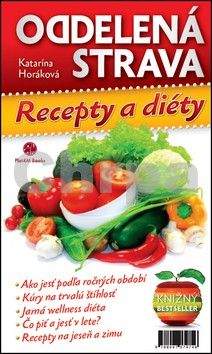 Katarína Horáková: Oddelená strava : Recepty a diéty