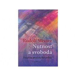 Rudolf Steiner: Nutnost a svoboda