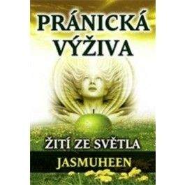 JASMUHEEN: Pránická výživa - Žití ze světla