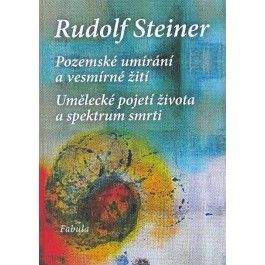 Rudolf Steiner: Pozemské umírání a vesmírné žití
