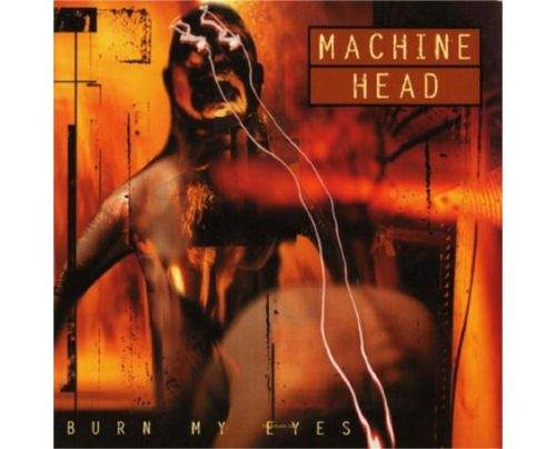 MACHINE HEAD - Burn My Eyes