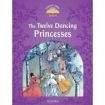 Oxford University Press Classic Tales Second Edition Level 4 The Twelve Dancing Princesses