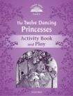 Oxford University Press CLASSIC TALES Second Edition Level 4 The Twelve Dancing Princesses Activity Book and Play