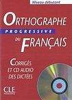 CLE International ORTHOGRAPHE PROGRESSIVE DU FRANCAIS: NIVEAU DEBUTANT - CORRIGES + CD