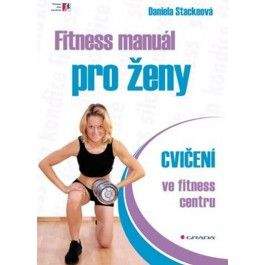Daniela Stackeová: Fitness manuál pro ženy